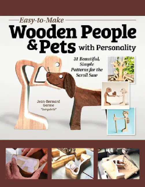 Easy-To-Make Wooden People & Pets with Personality: 31 Beautiful, Simple Patterns for the Scroll Saw by Jean-Bernard Germe