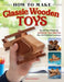 How to Make Classic Wooden Toys: Woodworkers' Plans for 15 Sturdy Toys That Go, Plus Skill-Building Techniques by Brad Anderson