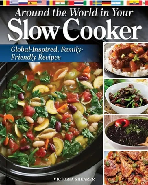 Around the World in Your Slow Cooker: 100 Global Recipes by Victoria Shearer