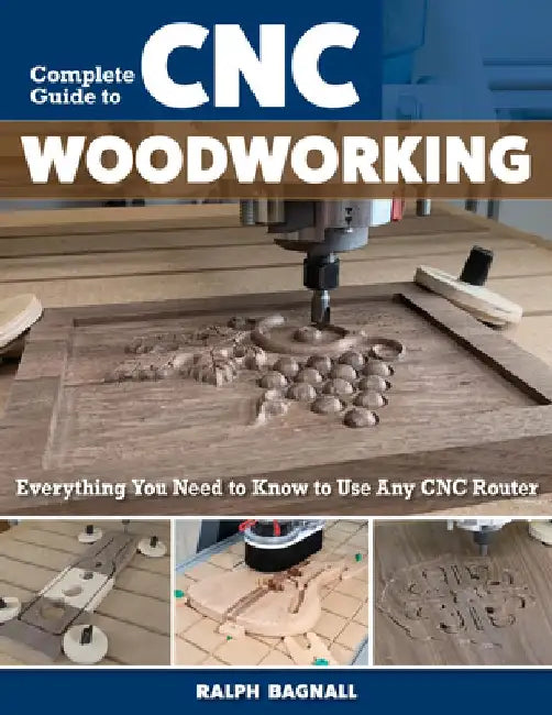 Complete Guide to CNC Woodworking by Ralph Bagnall