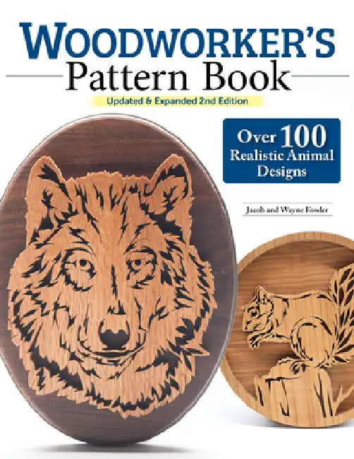 Woodworker's Pattern Book, Updated & Expanded 2nd Edition: Over 100 Realistic Animal Designs by Wayne Fowler