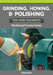 Grinding, Honing, and Polishing for Home Machinists: Workshop Practice Series by Stan Bray