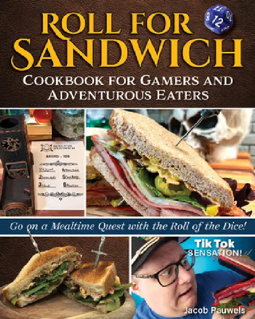 Roll for Sandwich(r) Cookbook for Gaming Enthusiasts and Adventurous Eaters: Go on a Mealtime Quest with the Roll of the Dice! by Jacob A. Pauwels