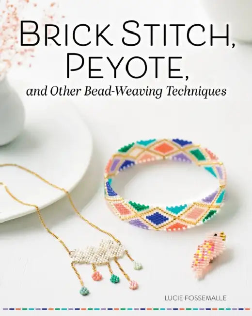 Brick Stitch, Peyote, and Other Bead-Weaving Techniques by Lucie Fossemalle