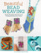 Beautiful Bead Weaving: Simple Techniques and Patterns for Creating Stunning Loom Jewelry by Carol C. Porter