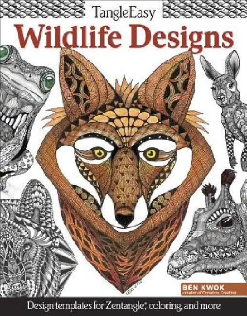 Tangleeasy Wildlife Designs: Design Templates for Zentangle(r), Coloring, and More by Ben Kwok