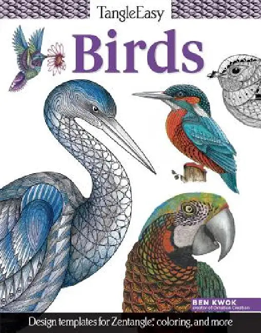 Tangleeasy Birds: Design Templates for Zentangle(r), Coloring, and More by Ben Kwok