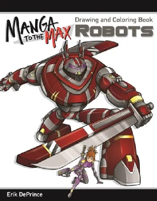 Manga to the Max Robots: Drawing and Coloring Book by Erik Deprince