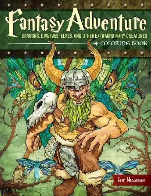 Fantasy Adventure Coloring Book: Dragons, Dwarves, Elves, and Other Extraordinary Creatures by Eric Messinger