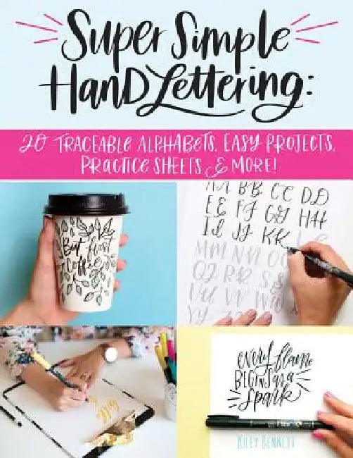 Super Simple Hand Lettering: 20 Traceable Alphabets, Easy Projects, Practice Sheets & More! by Kiley Bennett