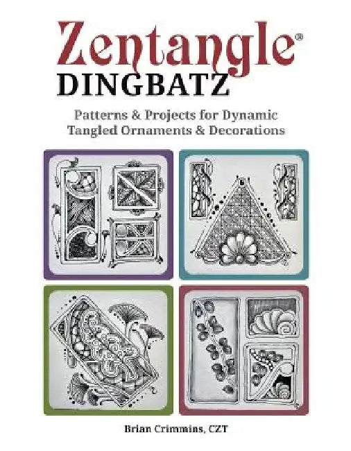 Zentangle Dingbats: Patterns & Projects for Tangled Ornaments and Decorations by Brian Crimmins Czt