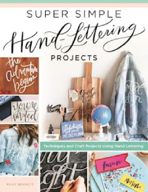 Super Simple Hand-Lettering Projects: Techniques and Craft Projects Using Hand Lettering by Kiley Bennett