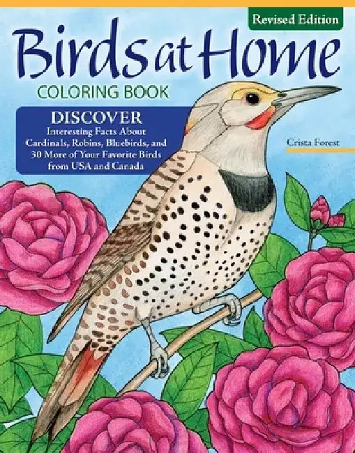 Birds at Home Coloring Book (Revised Edition): Discover Interesting Facts about Cardinals, Robins, Bluebirds, and 30 More of Your Favorite Birds from by Crista Forest