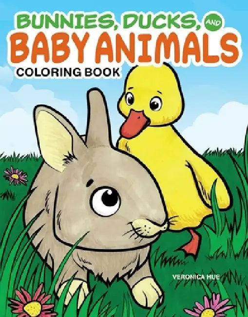 Bunnies, Ducks, and Baby Animals Coloring Book by Veronica Hue