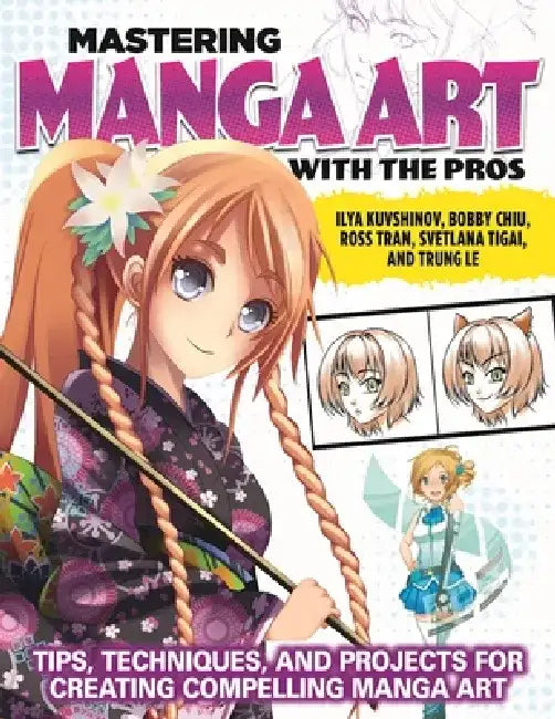 Mastering Manga Art with the Pros: Tips, Techniques, and Projects for Creating Compelling Manga Art by Ilya Kuvshinov