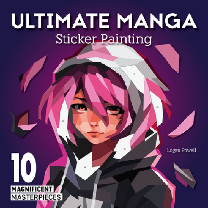 Ultimate Manga Sticker Painting: 10 Magnificent Masterpieces by Logan Powell