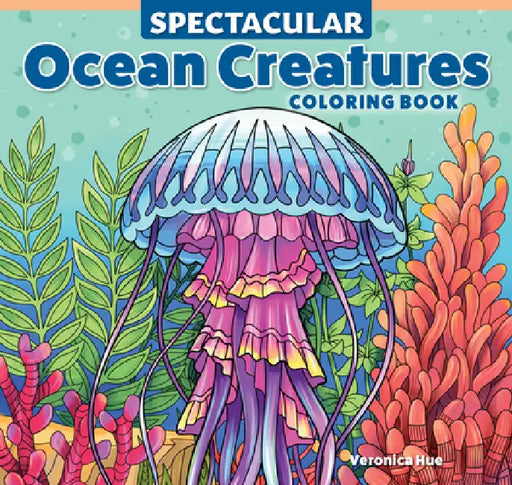 Spectacular Ocean Creatures Coloring Book by Veronica Hue