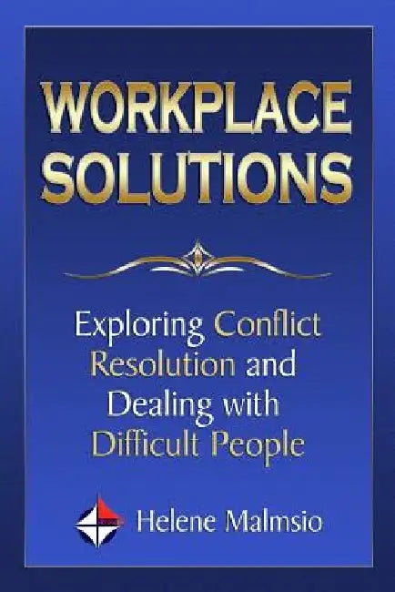 Workplace Solutions: Exploring Conflict Resolution and Dealing with Difficult People by Strategic Services