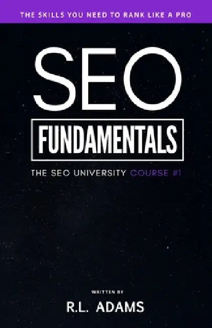 SEO Fundamentals: An Introductory Course to the World of Search Engine Optimization by R. L. Adams