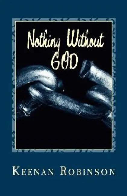 Nothing Without GOD: N . W . G . by Keenan J. Robinson M. Ed