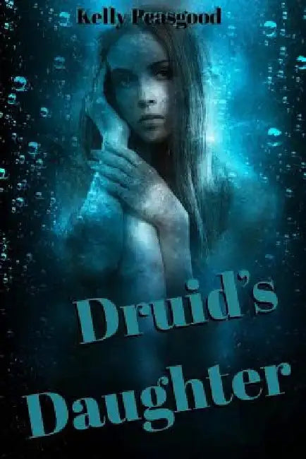 Druid's Daughter by Kelly Peasgood