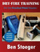 Dry-Fire Training: For the Practical Pistol Shooter by Ben Stoeger