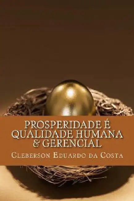 Prosperidade e Qualidade Humana & Gerencial by Da Costa, Cleberson Eduardo