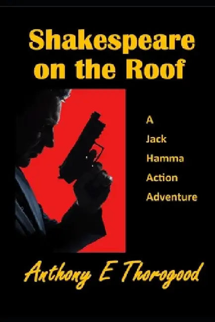 Shakespeare on the Roof: A Jack Hamma Action Adventure by Anthony E. Thorogood
