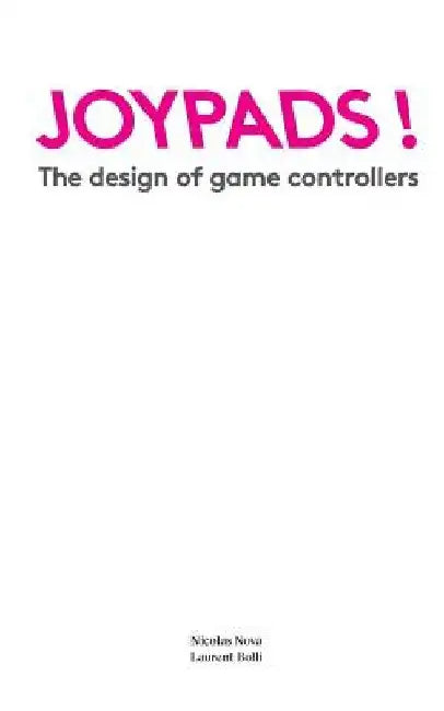 Joypads!: The design of game controllers by Laurent Bolli