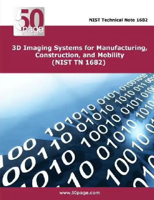 3D Imaging Systems for Manufacturing, Construction, and Mobility (NIST TN 1682) by Nist
