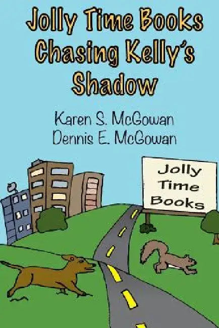 Jolly Time Books: Chasing Kelly's Shadow by Dennis E. McGowan