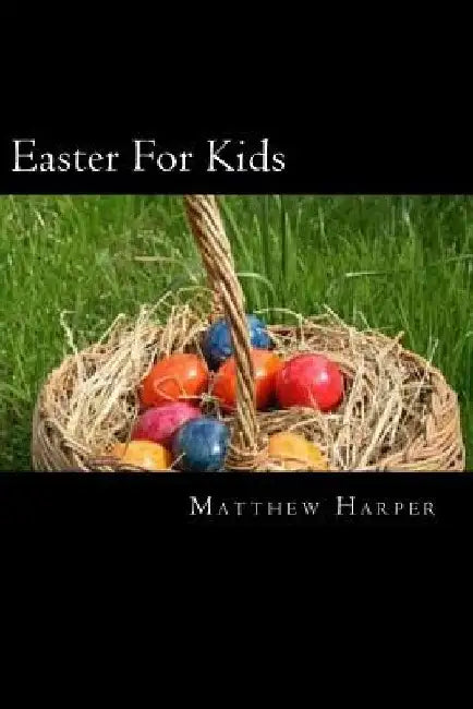 Easter For Kids: A Fascinating Book Containing Easter Facts, Trivia, Images & Memory Recall Quiz: Suitable for Adults & Children by Matthew Harper