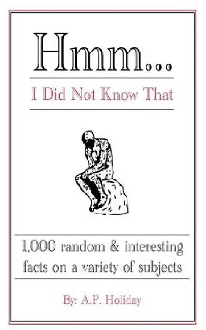 Hmm...I Did Not Know That: 1,000 random & interesting facts on a variety of subjects by Ap Holiday