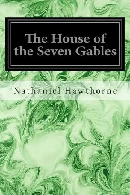 The House of the Seven Gables by Nathaniel Hawthorne