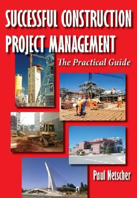 Successful Construction Project Management: The Practical Guide by Paul Netscher