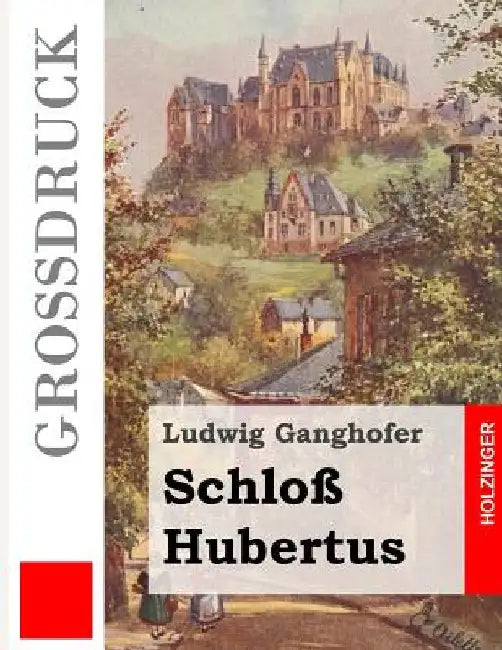 Schloß Hubertus (Großdruck) by Ganghofer, Ludwig