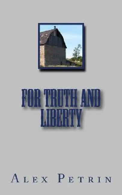 For Truth and Liberty by Alex Petrin