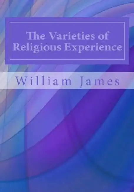 The Varieties of Religious Experience by William James