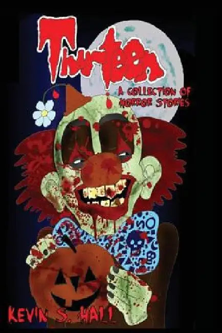 Thirteen: A Collection of Horror Stories by Kevin S. Hall