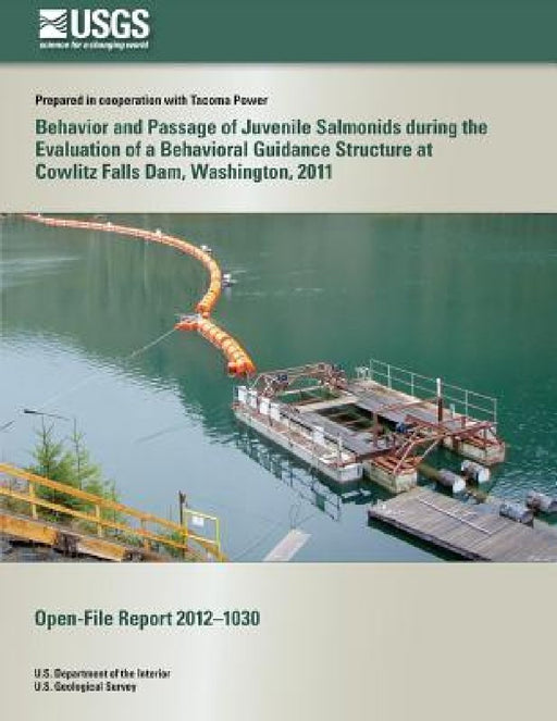 Behavior and Passage of Juvenile Salmonids during the Evaluation of a Behavioral Guidance Structure at Cowlitz Falls Dam, Washington, 2011 by U. S. Department of the Interior