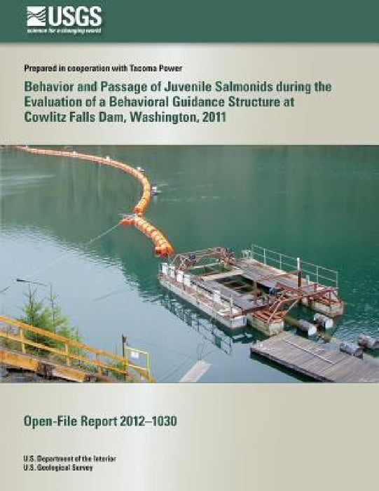 Behavior and Passage of Juvenile Salmonids during the Evaluation of a Behavioral Guidance Structure at Cowlitz Falls Dam, Washington, 2011 by U. S. Department of the Interior