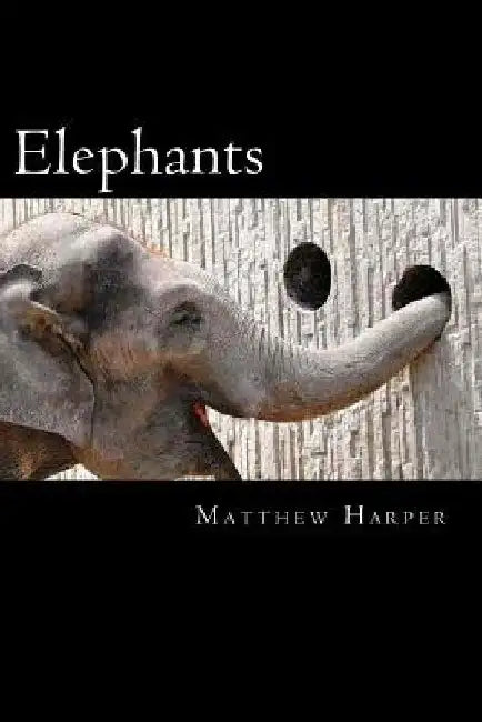 Elephants: A Fascinating Book Containing Elephant Facts, Trivia, Images & Memory Recall Quiz: Suitable for Adults & Children by Matthew Harper