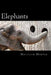 Elephants: A Fascinating Book Containing Elephant Facts, Trivia, Images & Memory Recall Quiz: Suitable for Adults & Children by Matthew Harper
