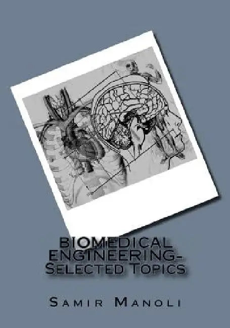 BIOMEDICAL ENGINEERING- Selected Topics by Samir Manoli