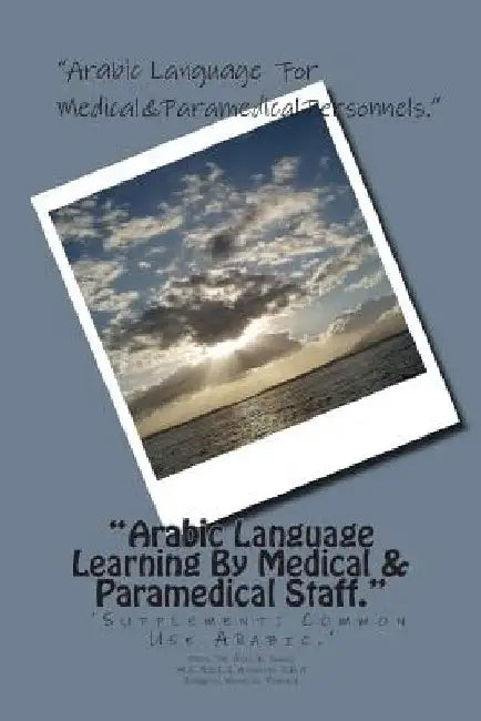 Arabic Language Learning By Medical & Paramedical Staff.: 'Supplement-Common Use Arabic.' by Dr Anil K. Sahni