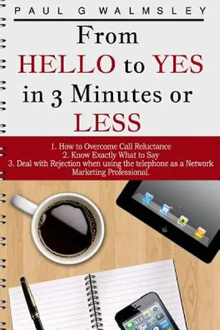 From Hello to Yes in 3 Minutes or Less: How to Overcome Call Reluctance, Know Exactly What to Say a by Walmsley, Paul G.
