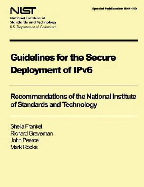 NIST Special Publication 800-119: Guidelines for the Secure Deployment of IPv6 by U. S. Department of Commerce