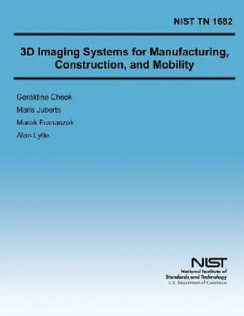 3D Imaging Systems for Manufacturing, Construction, and Mobility by U. S. Department of Commerce