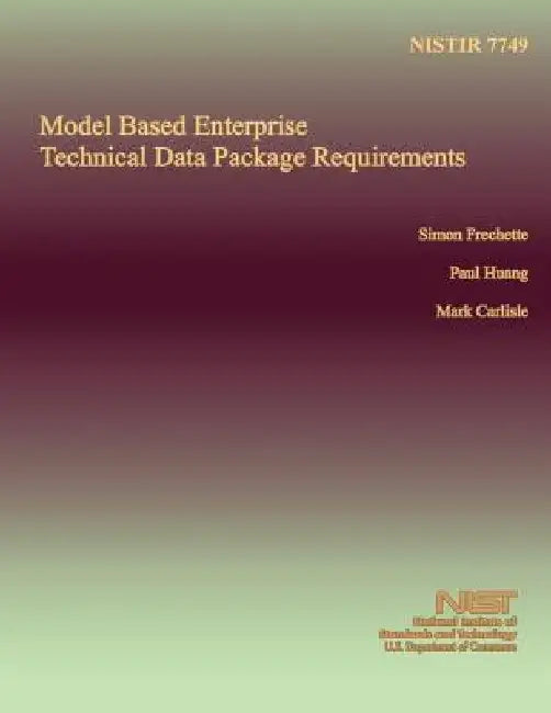 Model Based Enterprise Technical Data Package Requirements by U. S. Department of Commerce