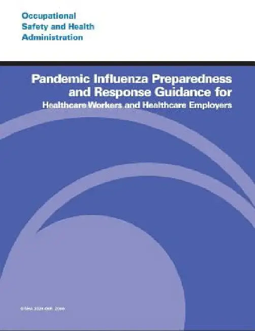 Pandemic Influenza Preparedness and Response Guidance for Healthcare Workers and Healthcare Employers by Occupational Safety and Administration